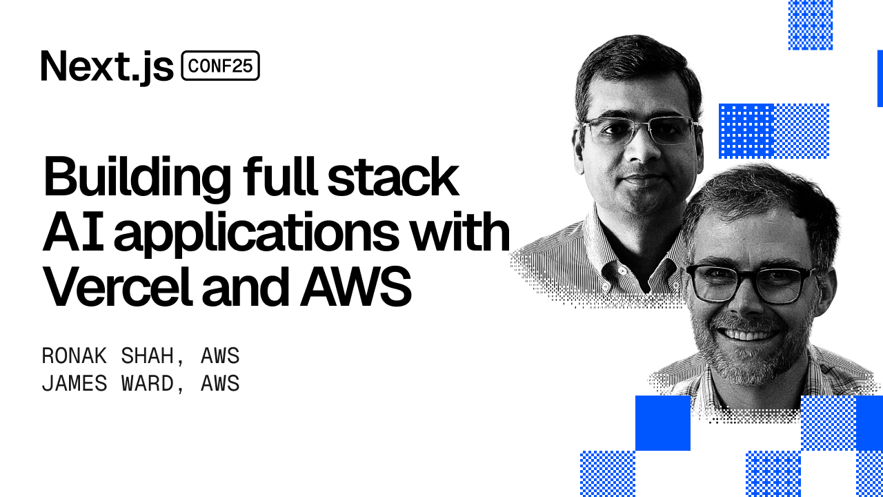 Building full stack AI applications with Vercel and AWS - Next.js Conf 2025